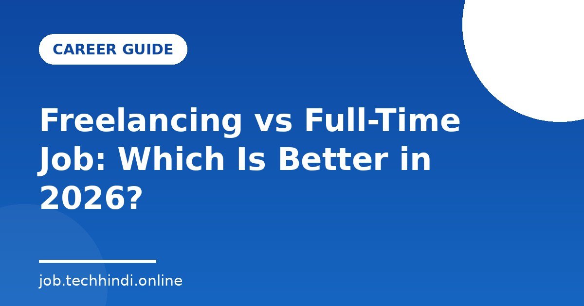 Freelancing vs Full-Time Job: Which Is Better in 2026?