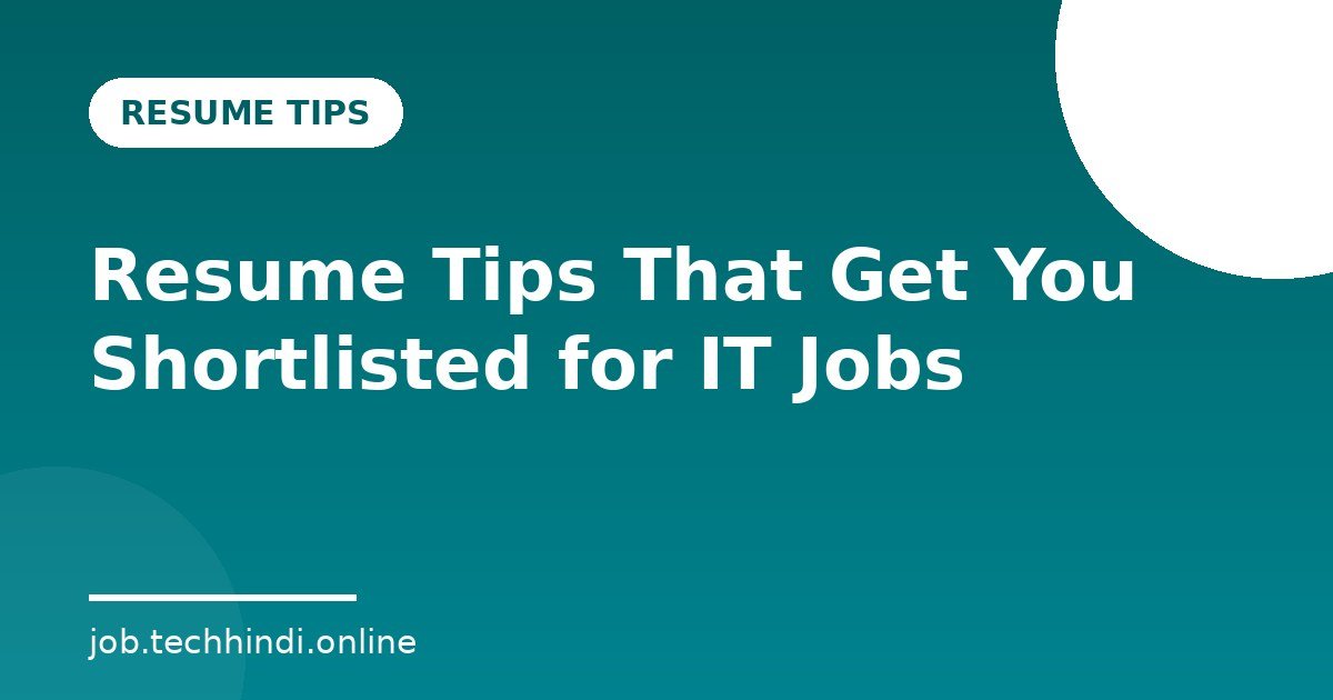 Resume Tips That Get You Shortlisted for IT Jobs