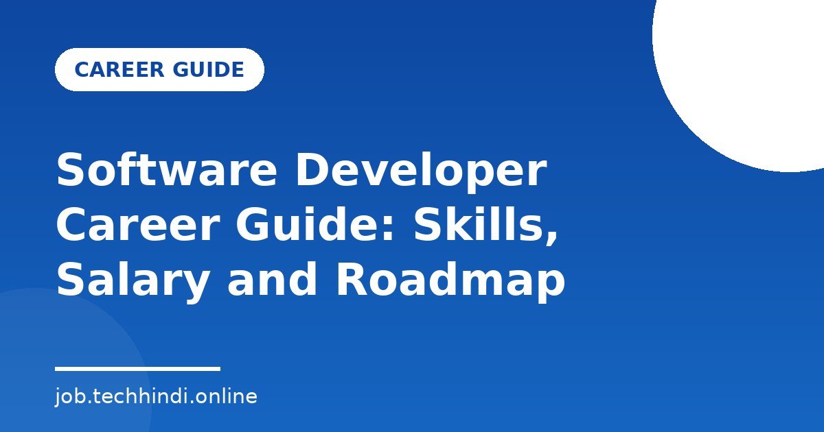 Software Developer Career Guide: Skills, Salary and Roadmap